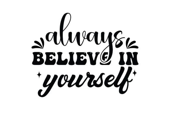 Always Believe in Yourself: Transforming a Core Affirmation into Limitless Creative Projects