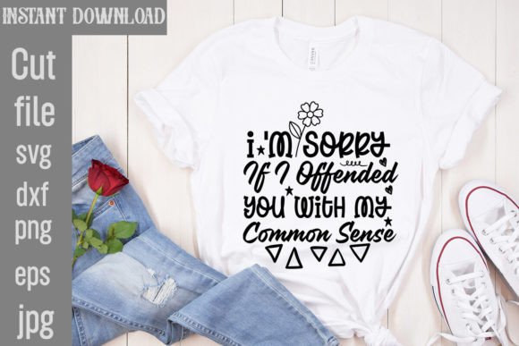 I'm Sorry if I Offended You: Sarcastic SVG Bundle