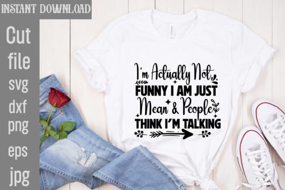 I’m Actually Not Funny I Am Just Mean – How That Sharp-Witted Saying Found Its Way Into Everyday Crafting