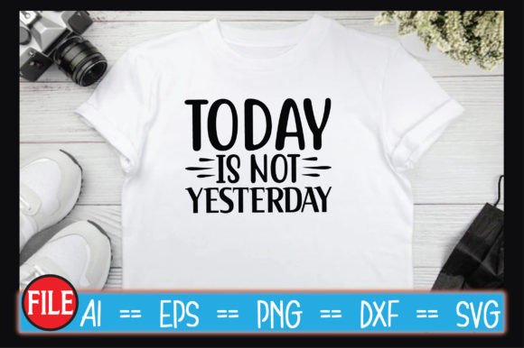 Today is Not Yesterday SVG Designs for Creative Projects